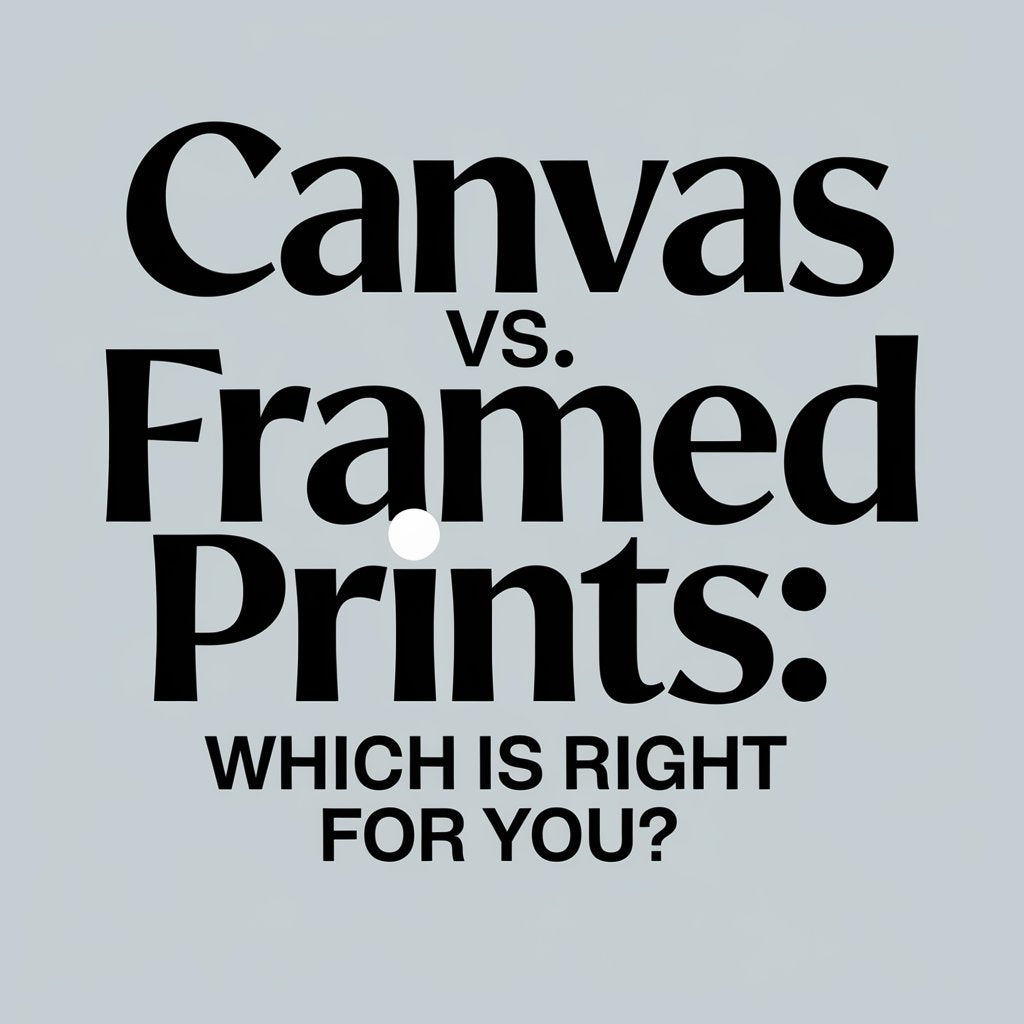 Canvas vs. Framed Prints Which Is Right for You?