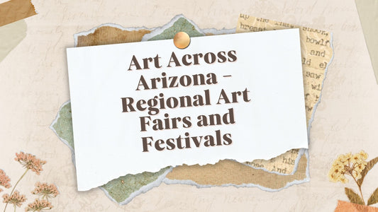 Art Across Arizona - Must-Visit Regional Art Fairs and Festivals