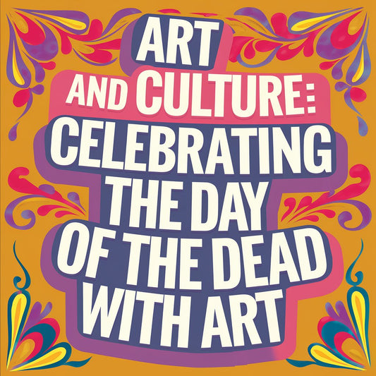 Art and Culture: Celebrating the Day of the Dead with Art